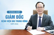Thông điệp năm 2022 của Giám đốc Bệnh viện Nhi Trung ương