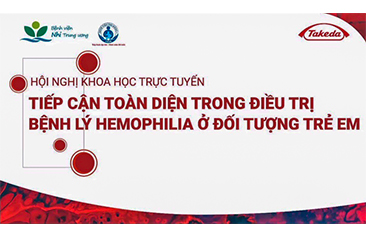 Hội thảo khoa học trực tuyến “Hướng dẫn tiếp cận toàn diện trong chẩn đoán và điều trị bệnh nhân hemophilia”