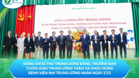 Đồng chí Bí thư Trung ương Đảng, Trưởng ban Tuyên giáo Trung ương thăm và chúc mừng Bệnh viện Nhi Trung ương nhân kỷ niệm 68 năm Ngày Thầy thuốc Việt Nam 27/2