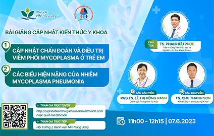 [VIDEO] Cập nhật chẩn đoán và điều trị Viêm phổi do Mycoplasma Pneumoniae ở trẻ em