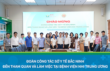 Đoàn công tác Sở Y tế Bắc Ninh học tập, chia sẻ kinh nghiệm tại Bệnh viện Nhi Trung ương