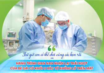 “Từ giờ con có thể chơi cùng các bạn rồi”- hành trình gian nan nhận lại trái ngọt của bé gái có khối u hắc tố khổng lồ trên mặt