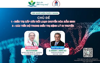 [VIDEO] Điều trị cấp cứu rối loạn chuyển hóa bẩm sinh & Các tiến bộ trong điều trị bệnh lý di truyền