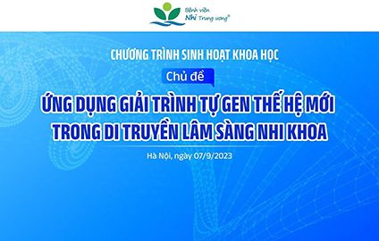 [VIDEO] Ứng dụng giải trình tự gen thế hệ mới trong Di truyền lâm sàng Nhi khoa