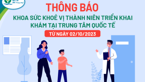[THÔNG BÁO] Khoa sức khoẻ Vị thành niên triển khai khám tại Trung tâm Quốc tế từ ngày 02/10/2023