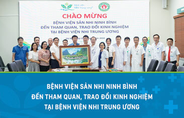 Bệnh viện Sản Nhi Ninh Bình đến tham quan, trao đổi kinh nghiệm tại Bệnh viện Nhi Trung ương