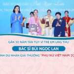 Gần 30 năm tận tụy vì trẻ em ung thư – Bác sĩ Bùi Ngọc Lan vinh dự nhận giải thưởng “Phụ nữ Việt Nam 2024”