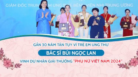 Gần 30 năm tận tụy vì trẻ em ung thư – Bác sĩ Bùi Ngọc Lan vinh dự nhận giải thưởng “Phụ nữ Việt Nam 2024”