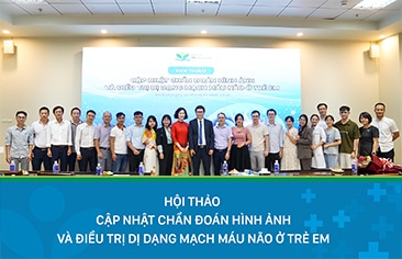 Hội thảo “Cập nhật chẩn đoán hình ảnh và dị dạng mạch máu não ở trẻ em” – chia sẻ nhiều tiến bộ và kinh nghiệm điều trị