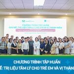 Hơn 30 bác sĩ, cán bộ tâm lý tham gia tập huấn “Trị liệu tâm lý cho trẻ em và vị thành niên”