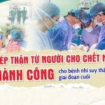 Ghép thận từ người cho chết não thành công cho bệnh nhi suy thận mạn giai đoạn cuối