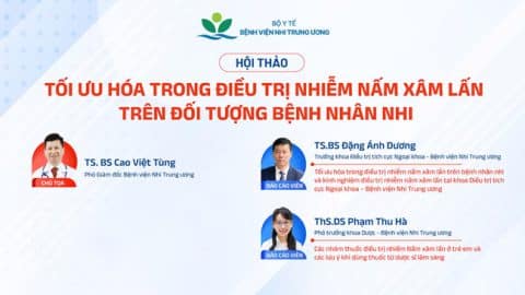 [VIDEO] Hội thảo: Tối ưu hóa trong điều trị nấm xâm lấn trên đối tượng bệnh nhân nhi