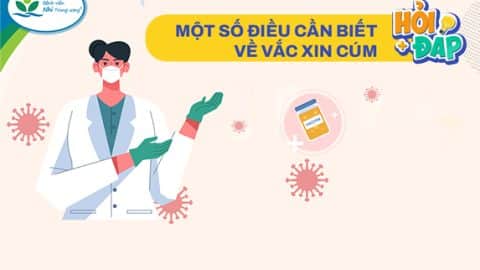 MỘT SỐ ĐIỀU CẦN BIẾT VỀ VẮC XIN CÚM