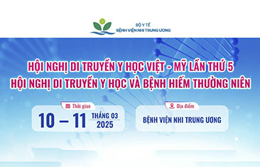 [Thông báo] Hội nghị di truyền y học Việt – Mỹ lần thứ 5: Hội nghị di truyền y học và bệnh hiếm thường niên