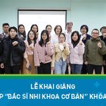 Lễ khai giảng lớp “Bác sĩ Nhi khoa cơ bản” khóa 19 – Khởi đầu hành trình trở thành bác sĩ Nhi khoa