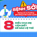 Bệnh Sởi đang có xu hướng gia tăng trên toàn quốc – 8 điều cha mẹ cần biết để bảo vệ trẻ