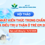 [Thông báo] Hội thảo Cập nhật kiến thức trong chẩn đoán và điều trị u thận ở trẻ em 2025