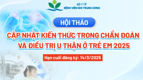 [Thông báo] Hội thảo Cập nhật kiến thức trong chẩn đoán và điều trị u thận ở trẻ em 2025