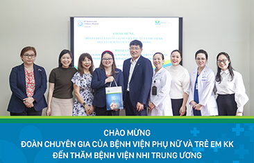 Đoàn chuyên gia Bệnh viện Phụ nữ và Trẻ em KK – Singapore đến thăm và làm việc tại Bệnh viện Nhi Trung ương