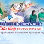 Quyết liệt, nhanh chóng, phối hợp đa chuyên khoa cứu sống bệnh nhi 20 tháng tuổi mắc u nguyên bào thận, huyết khối từ tĩnh mạch thận đến nhĩ phải