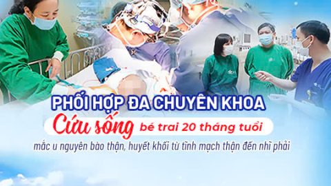 Quyết liệt, nhanh chóng, phối hợp đa chuyên khoa cứu sống bệnh nhi 20 tháng tuổi mắc u nguyên bào thận, huyết khối từ tĩnh mạch thận đến nhĩ phải