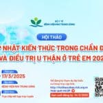 [Thông báo] Hội thảo Cập nhật kiến thức trong chẩn đoán và điều trị u thận ở trẻ em 2025