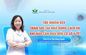 Virus hợp bào hô hấp (RSV): Chăm sóc tại nhà như thế nào & Khi nào cần đưa trẻ đến cơ sở y tế?