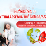 Hưởng ứng Ngày Thalassemia Thế giới (8/5/2025) với chủ đề  “Chung tay vì Thalassemia – Đoàn kết cộng đồng, ưu tiên người bệnh”