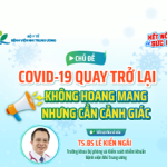 COVID-19 quay trở lại – Không hoang mang nhưng cần cảnh giác