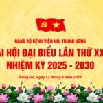 Chào mừng Đại hội đại biểu Đảng bộ Bệnh viện Nhi Trung ương lần thứ XXII, nhiệm kỳ 2025-2030