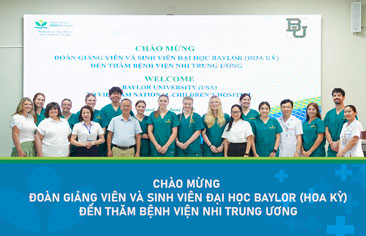 ĐÓN TIẾP ĐOÀN CHUYÊN GIA TỪ ĐẠI HỌC BAYLOR (HOA KỲ) ĐẾN THĂM VÀ LÀM VIỆC TẠI BỆNH VIỆN NHI TRUNG ƯƠNG