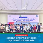 Hội thảo khoa học “Kiểm soát chất lượng xét nghiệm dựa trên kết quả bệnh nhân” – Xu hướng hiện đại nâng cao hiệu quả điều trị