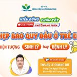 [Hiểu đúng – Chăm tốt] Hẹp bao quy đầu ở trẻ em – Hiện tượng sinh lý hay bệnh lý?