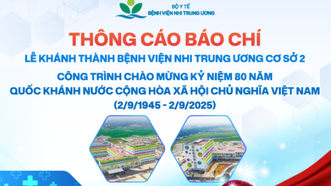 [THÔNG CÁO BÁO CHÍ] Lễ khánh thành Bệnh viện Nhi Trung ương cơ sở 2 – Công trình chào mừng kỷ niệm 80 năm Quốc khánh nước Cộng hòa xã hội chủ nghĩa Việt Nam (2/9/1945 – 2/9/2025)