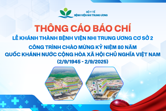 [THÔNG CÁO BÁO CHÍ] Lễ khánh thành Bệnh viện Nhi Trung ương cơ sở 2 – Công trình chào mừng kỷ niệm 80 năm Quốc khánh nước Cộng hòa xã hội chủ nghĩa Việt Nam (2/9/1945 – 2/9/2025)