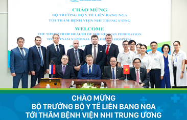 Bộ trưởng Bộ Y tế Liên bang Nga thăm và làm việc tại Bệnh viện Nhi Trung ương