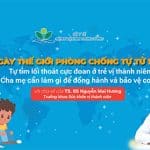 Hưởng ứng Ngày Thế giới phòng, chống Tự tử (TT) (10/9): Tự tìm lối thoát cực đoan ở trẻ vị thành niên –  Cha mẹ cần làm gì để đồng hành và bảo vệ con?