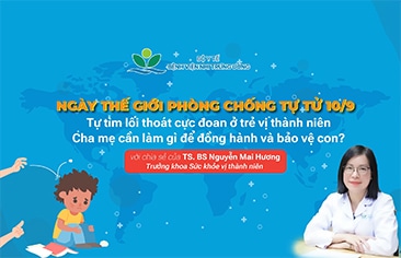 Hưởng ứng Ngày Thế giới phòng, chống Tự tử (TT) (10/9): Tự tìm lối thoát cực đoan ở trẻ vị thành niên –  Cha mẹ cần làm gì để đồng hành và bảo vệ con?