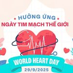 Hưởng ứng Ngày Tim mạch Thế giới – World Heart Day (29/9/2025) “Đừng bỏ lỡ nhịp nào – Don’t miss a beat”