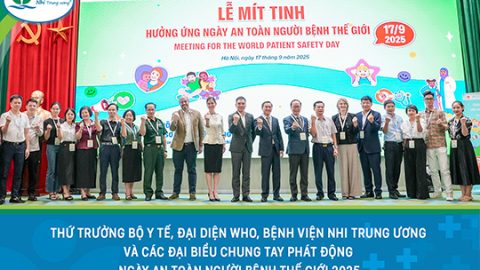 Hướng tới chăm sóc an toàn cho trẻ sơ sinh và trẻ nhỏ: Cục Quản lý Khám, chữa bệnh, Cục Bà mẹ và Trẻ em – Bộ Y tế và Bệnh viện Nhi Trung ương tổ chức Lễ mít-tinh hưởng ứng Ngày An toàn người bệnh Thế giới 2025