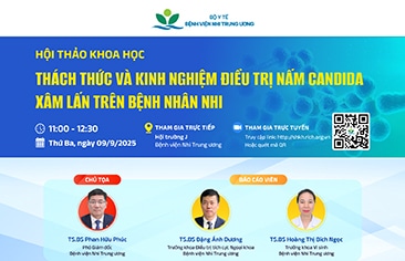 [Thông báo] Hội thảo khoa học: Thách thức và kinh nghiệm điều trị nấm Candida xâm lấn trên bệnh nhân nhi