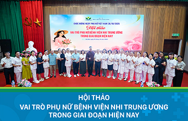 “Hội thảo vai trò phụ nữ Bệnh viện Nhi Trung ương trong giai đoạn hiện nay” – Món quà tinh thần ý nghĩa nhân dịp 20/10