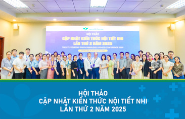 Hội thảo “Cập nhật kiến thức Nội tiết Nhi lần thứ 2 năm 2025” – Cơ hội nâng cao chuyên môn trong lĩnh vực Nội tiết Nhi khoa