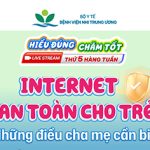 [Hiểu đúng – Chăm tốt] Internet an toàn cho trẻ: Những điều cha mẹ cần biết
