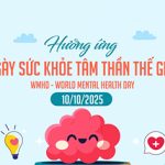 Hưởng ứng Ngày Sức khỏe Tâm thần Thế giới 10/10/2025 với chủ đề: “Tiếp cận dịch vụ chăm sóc sức khỏe tâm thần trong thảm họa và tình huống khẩn cấp”