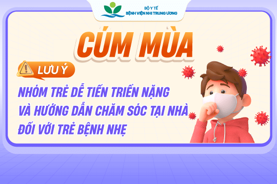 [Cảnh báo] Gia tăng trẻ mắc Cúm thời điểm giao mùa – Lưu ý nhóm trẻ dễ tiến triển nặng và hướng dẫn chăm sóc tại nhà đối với trẻ bệnh nhẹ