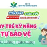 [Hiểu đúng – Chăm tốt] Dạy trẻ kỹ năng tự bảo vệ trên không gian mạng