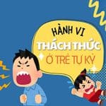 Nhận biết một số hành vi thách thức ở trẻ tự kỷ
