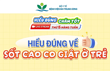 [Hiểu đúng – Chăm tốt] Hiểu đúng về sốt cao co giật ở trẻ