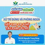 [Hiểu đúng – Chăm tốt] Xử trí đúng và phòng ngừa Sốt cao co giật tái phát ở trẻ